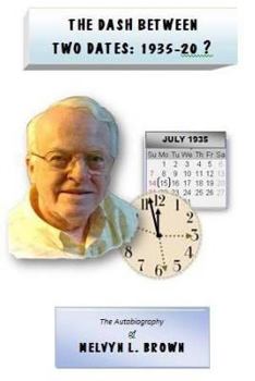 The Dash Between Two Dates 1935-20?: The Life Story of Mel Brown