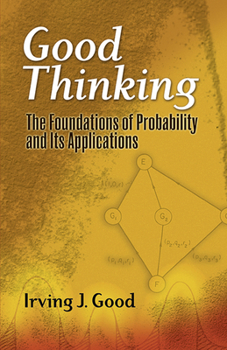 Paperback Good Thinking: The Foundations of Probability and Its Applications Book
