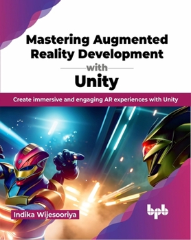 Paperback Mastering Augmented Reality Development with Unity: Create Immersive and Engaging AR Experiences with Unity Book