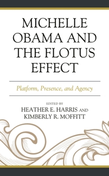 Paperback Michelle Obama and the Flotus Effect: Platform, Presence, and Agency Book