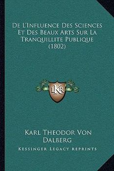 Paperback De L'Influence Des Sciences Et Des Beaux Arts Sur La Tranquillite Publique (1802) [French] Book