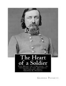 Paperback The Heart of a Soldier: The Heart of a Soldier, As revealed in the Intimate Letters of Genl. George E. Pickett Book