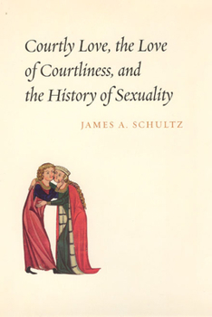 Hardcover Courtly Love, the Love of Courtliness, and the History of Sexuality Book