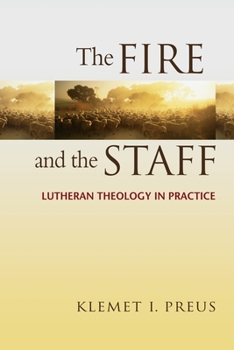 Paperback Fire and the Staff: Lutheran Theology in Practice Book