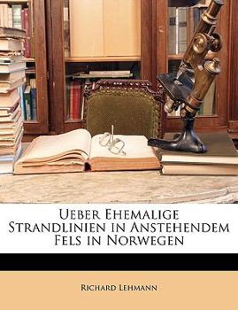 Paperback Ueber Ehemalige Strandlinien in Anstehendem Fels in Norwegen [German] Book