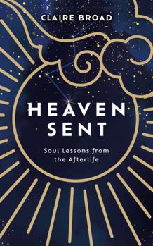 Paperback Heaven Sent: Soul Lessons from the Afterlife Book