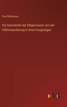 Hardcover Die Geschichte der Elbgermanen von der Völkerwanderung in ihren Hauptzügen [German] Book