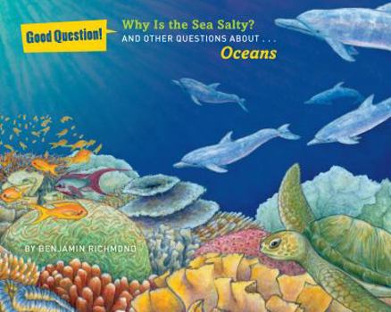 Why Is the Sea Salty?: And Other Questions About Oceans - Book  of the Good Question!