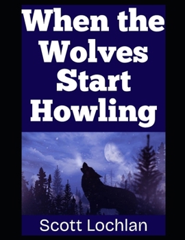 Paperback When the Wolves Start Howling...: Surviving When the Wild and the World Both Turn Against You Book