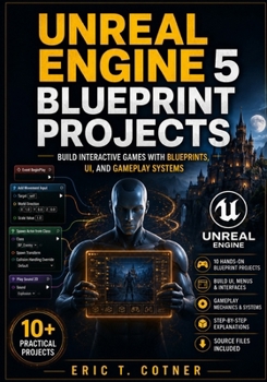 Paperback Unreal Engine 5 Blueprint Projects: Build Interactive Games with UI Systems, Gameplay Logic, AI, and Real Game Mechanics Using Blueprints Book