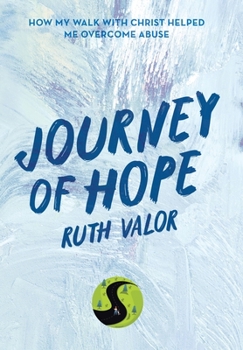 Hardcover Journey of Hope: How My Walk with Christ Helped Me Overcome Abuse Book