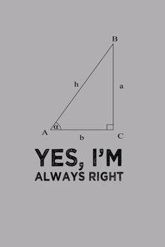 Yes Im Always Right Angle Quote Pun Notebook: Blank Lined Journal (Best Student or Teacher Math Gift): 6 x 9 inches // 120 Lined Blank Pages // College Ruled