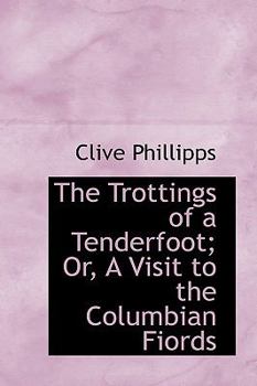 Paperback The Trottings of a Tenderfoot; Or, a Visit to the Columbian Fiords Book