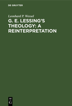 Hardcover G. E. Lessing's Theology: A Reinterpretation: A Study in the Problematic Nature of the Enlightenment Book