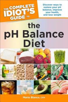 Paperback The Complete Idiot's Guide to the PH Balance Diet: Restore Your PH Balance, Improve Your Health, and Lose Weight Book