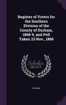 Hardcover Register of Voters for the Southern Division of the County of Durham, 1868-9, and Poll Taken 23 Nov., 1868 Book