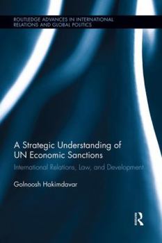 Paperback A Strategic Understanding of UN Economic Sanctions: International Relations, Law and Development Book