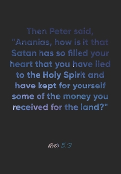 Acts 5:3 Notebook: Then Peter said, "Ananias, how is it that Satan has so filled your heart that you have lied to the Holy Spirit and have kept for ... Bible Verse Christian Journal/Diary Gift