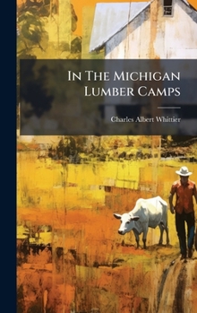 Hardcover In The Michigan Lumber Camps Book