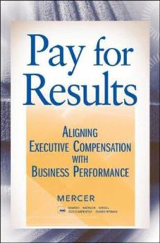 Hardcover Pay for Results: Aligning Executive Compensation with Business Performance Book