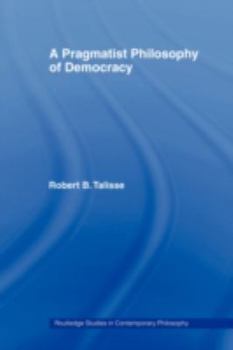 A Pragmatist Philosophy of Democracy - Book  of the Routledge Studies in Contemporary Philosophy