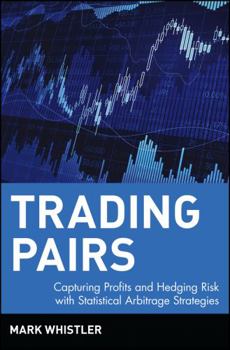 Hardcover Trading Pairs: Capturing Profits and Hedging Risk with Statistical Arbitrage Strategies Book