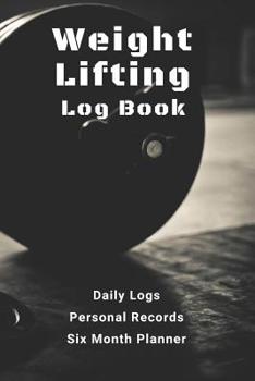 Paperback Weight Lifting Log Book: with Daily Logs, Personal Records, and Six Month Planner Book