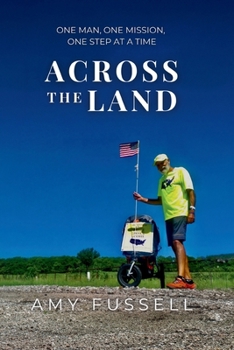 Across the Land: One Man, One Mission, One Step at a Time.