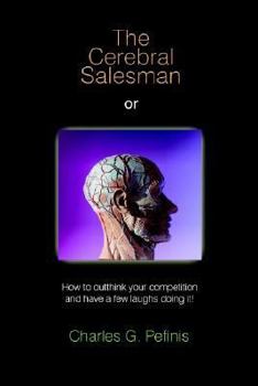 Paperback The Cerebral Salesman: Or How to Outthink Your Competition and Have a Few Laughs Doing It Book