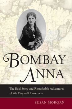 Paperback Bombay Anna: The Real Story and Remarkable Adventures of the King and I Governess Book