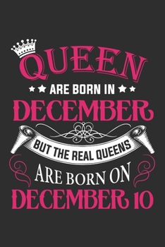 Queen Are Born In December But The Real Queens Are Born On December 10: Composition Notebook/Journal 6 x 9 With Notes and To Do List Pages, Perfect For Diary, Doodling, Happy Birthday Gift