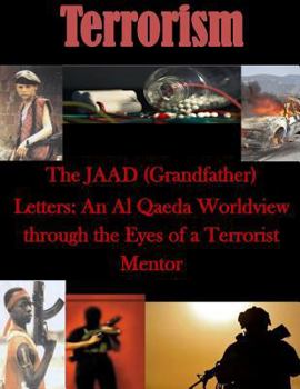 Paperback The JAAD (Grandfather) Letters: An Al Qaeda Worldview through the Eyes of a Terrorist Mentor Book