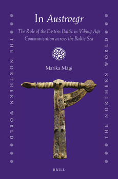 In Austrvegr: The Role of the Eastern Baltic in Viking Age Communication Across the Baltic Sea - Book  of the Northern World
