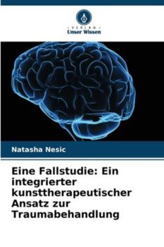 Paperback Eine Fallstudie: Ein integrierter kunsttherapeutischer Ansatz zur Traumabehandlung [German] Book