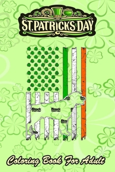 St Patricks Day Coloring Book For Adult: Rottweiler USA Flag Irish - An Adult Coloring Books St Patrick for Kids, Adults with Beautiful Irish Shamrock, Leprechaun and Other Saint Patrick's Day Stuff -