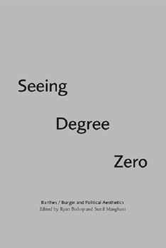 Paperback Seeing Degree Zero: Barthes/Burgin and Political Aesthetics Book