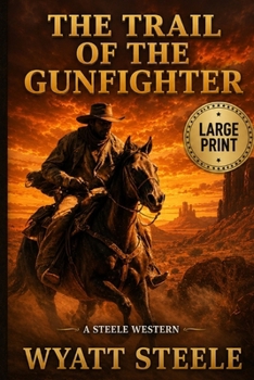 The Trail of the Gunfighter - LARGE PRINT: A Classic Western Novel (Trails of the Gunfighter - LARGE PRINT SERIES)
