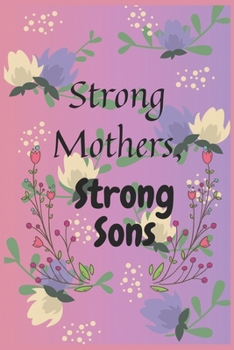 Strong Mothers, Strong Sons: Lessons Mothers Need to Raise Extraordinary Men