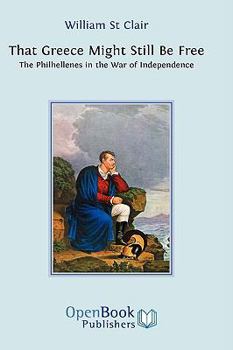 Hardcover That Greece Might Still be Free: The Philhellenes in the War of Independence Book