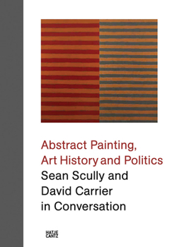 Hardcover Abstract Painting, Art History and Politics: Sean Scully and David Carrier in Conversation Book