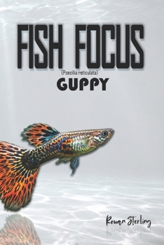 Fish Focus: Guppy (Poecilia reticulata): Behaviour, Care, and Natural Habitat Guide