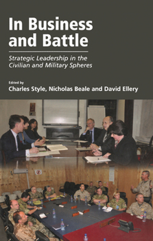 Hardcover In Business and Battle: Strategic Leadership in the Civilian and Military Spheres Book