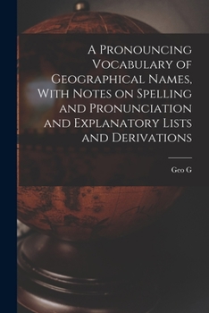 Paperback A Pronouncing Vocabulary of Geographical Names, With Notes on Spelling and Pronunciation and Explanatory Lists and Derivations Book