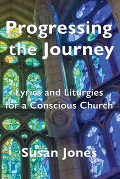 Paperback Progressing the Journey: Lyrics and Liturgy for a Conscious Church Book