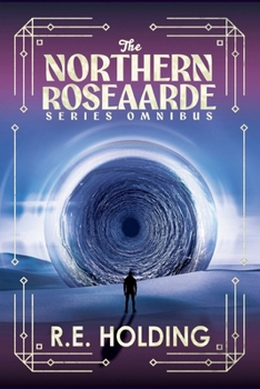 Northern Roseaarde Omnibus : A Dystopian Found Family Fantasy