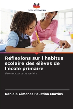 Paperback Réflexions sur l'habitus scolaire des élèves de l'école primaire [French] Book