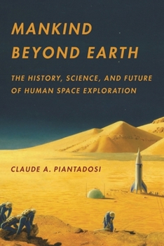Hardcover Mankind Beyond Earth: The History, Science, and Future of Human Space Exploration Book