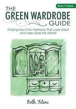 Paperback The Green Wardrobe Guide: Finding Eco-Chic Fashions That Look Great and Help Save the Planet Book