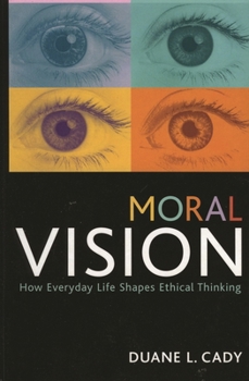 Paperback Moral Vision: How Everyday Life Shapes Ethical Thinking Book