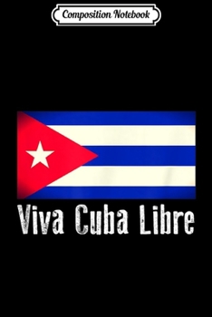 Paperback Composition Notebook: Viva Cuba Libre - Cuban Freedom Journal/Notebook Blank Lined Ruled 6x9 100 Pages Book